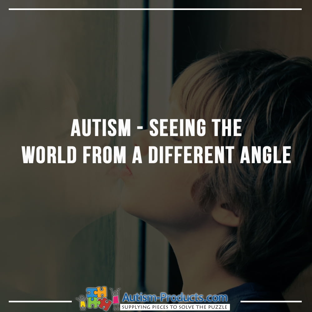 Autism – Seeing the World From a Different Angle